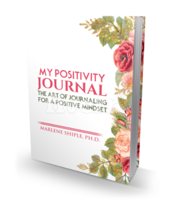 My Positivity Journal: The Art of Journaling for a Positive Mindset by Marlene Shiple, Ph.D., The LIfe Coach Dr.